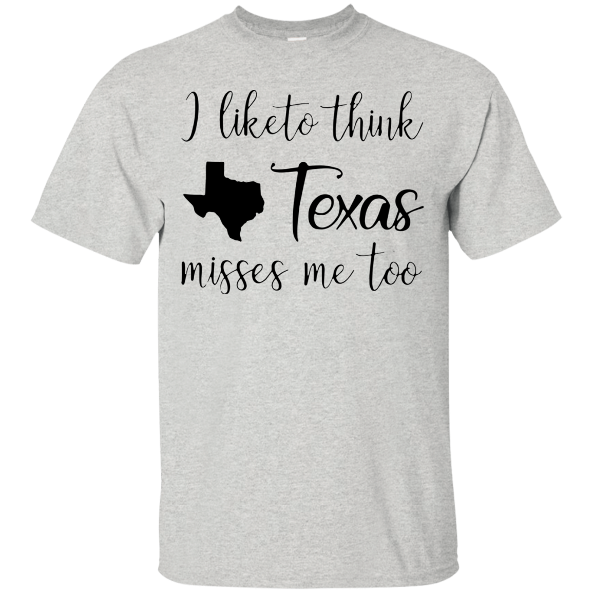 I Like To Think Texas Miss Me Too Shirt Shirt