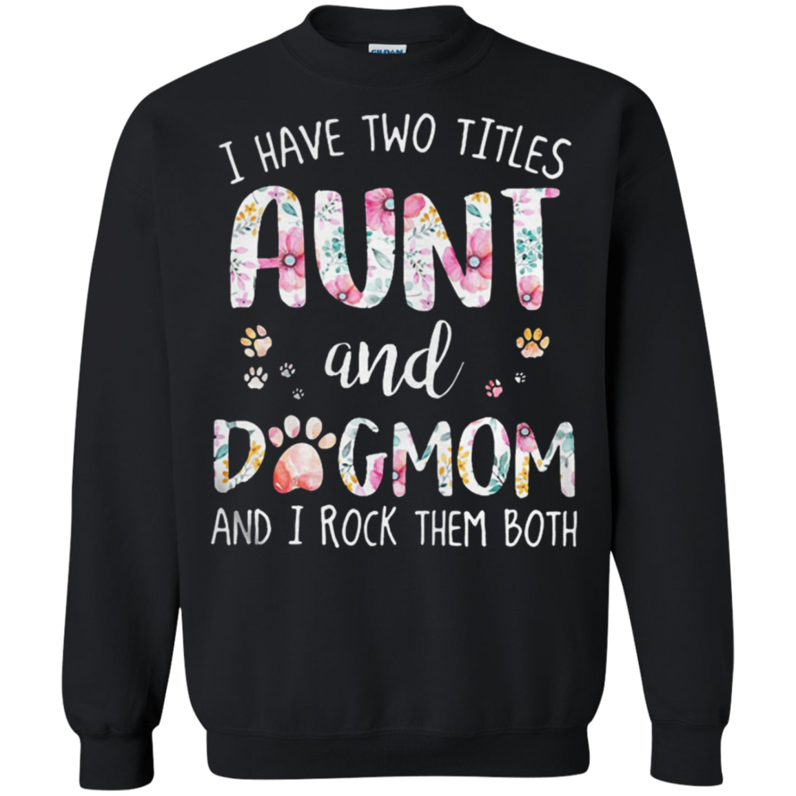 I Have Two Titles Aunt And Dogmom And I Rock Them Both G180 Crewneck Pullover 8 Oz. Shirts