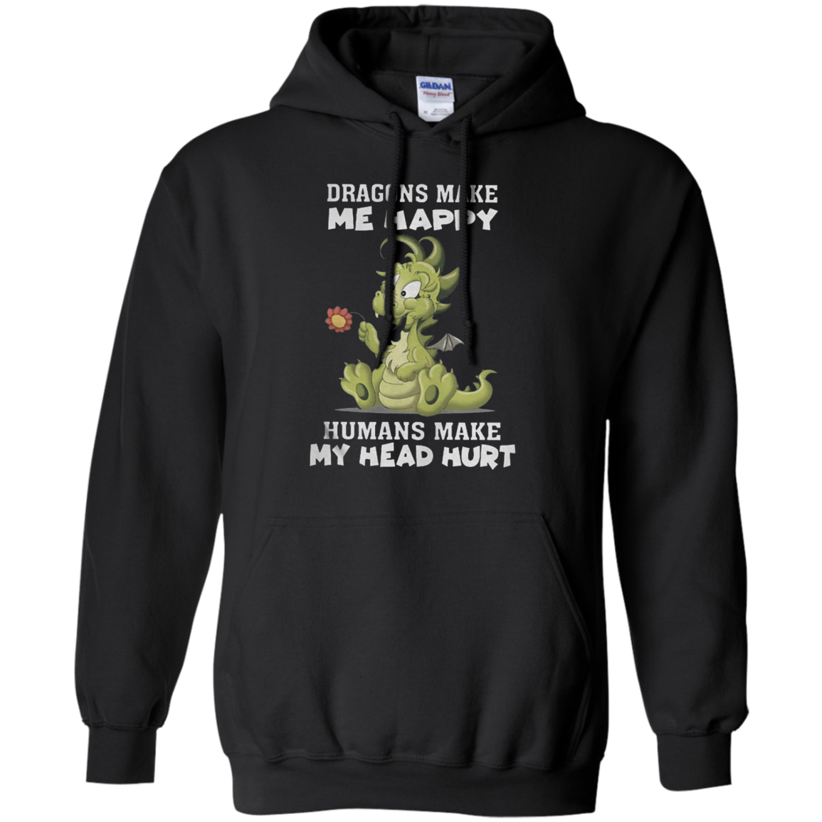 Dragons Make Me Happy Humans Make My Head Hurt G185 Pullover 8 Oz. Shirts