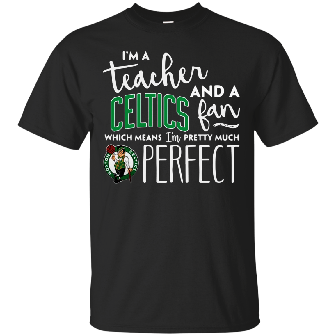 Iâ™m A Tea And A Boston Celtics Fan Which Means Iâ™m Pretty Much Perfect Shirt G200 Ultra T-shirt