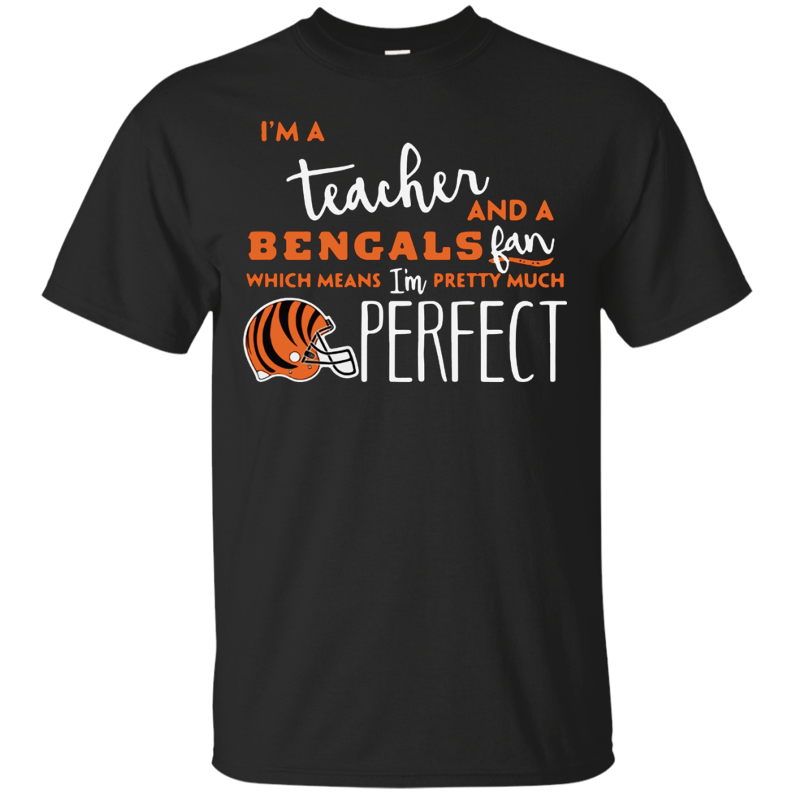 Iâ™m A Tea And A Cincinnati Bengals Fan Which Means Iâ™m Pretty Much Perfect Shirt G200 Ultra T-shirt