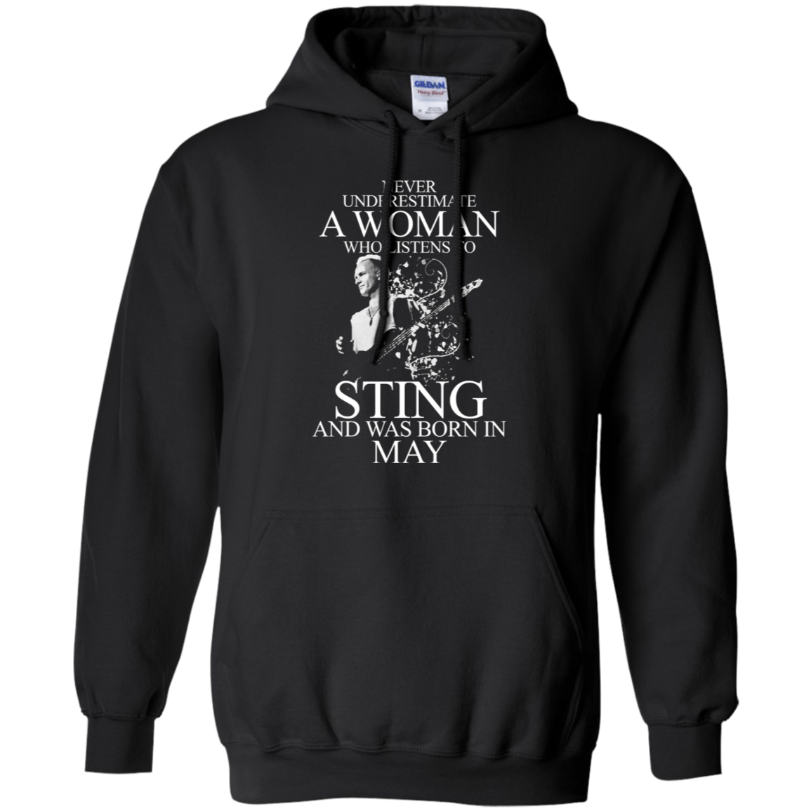 Never Underestimate A Woman Who Listens To Sting And Was Born In May G185 Pullover 8 Oz. S