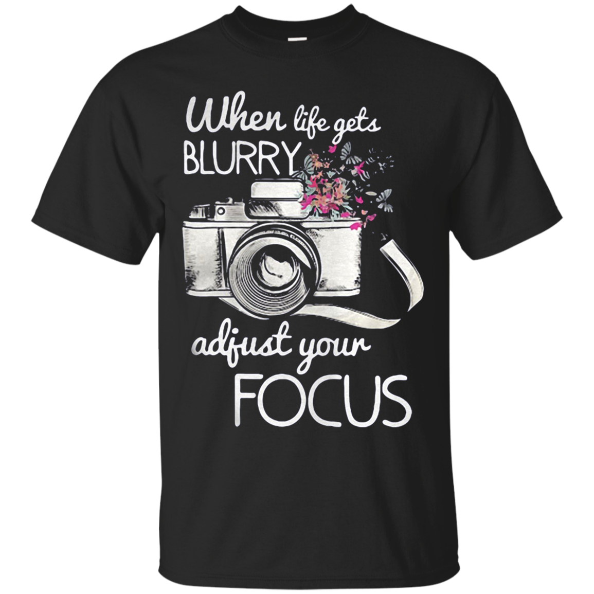 Photography When Life Gets Blurry Adjust Your Focus Camera G200 Ultra T-shirt