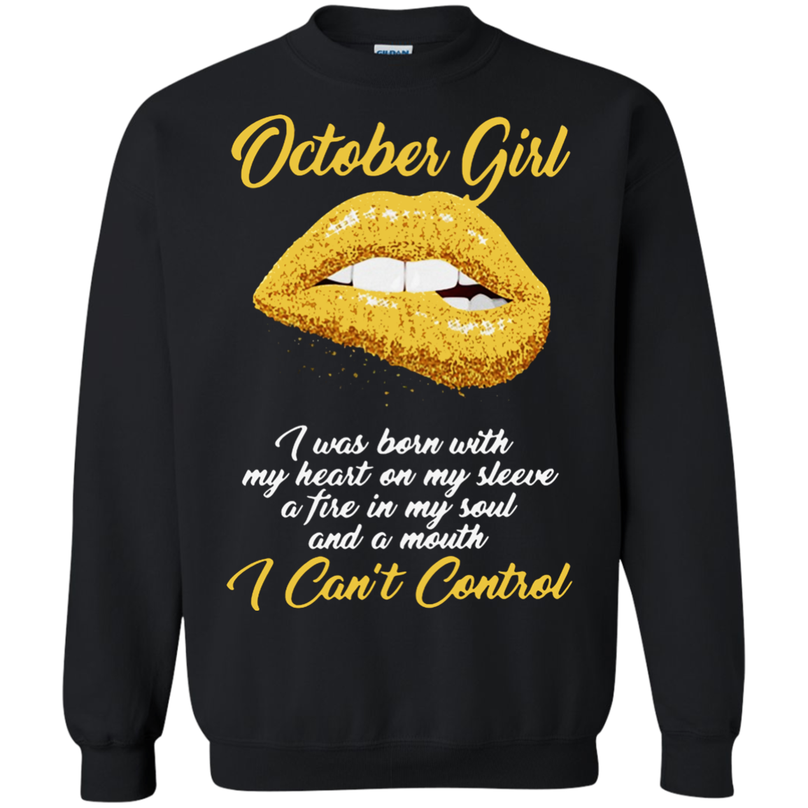 October Girl I Was Born With My Heat On My Sleeve A Tire In My Soul Shirt G180 Crewneck Pullover 8 Oz.