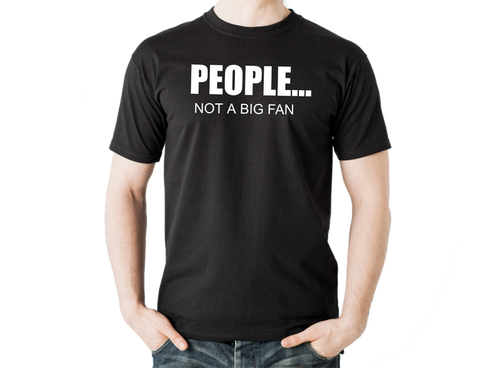 People... Not A Big Fan T Shirt