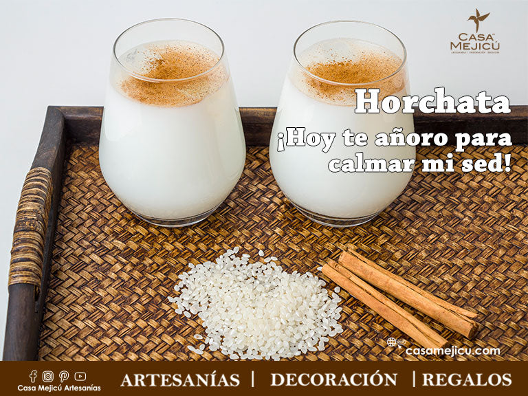 Horchata ¡Hoy te añoro para calmar mi sed! – Casa Mejicú