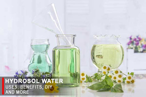 Hydrosol Water - Uses & Benefits