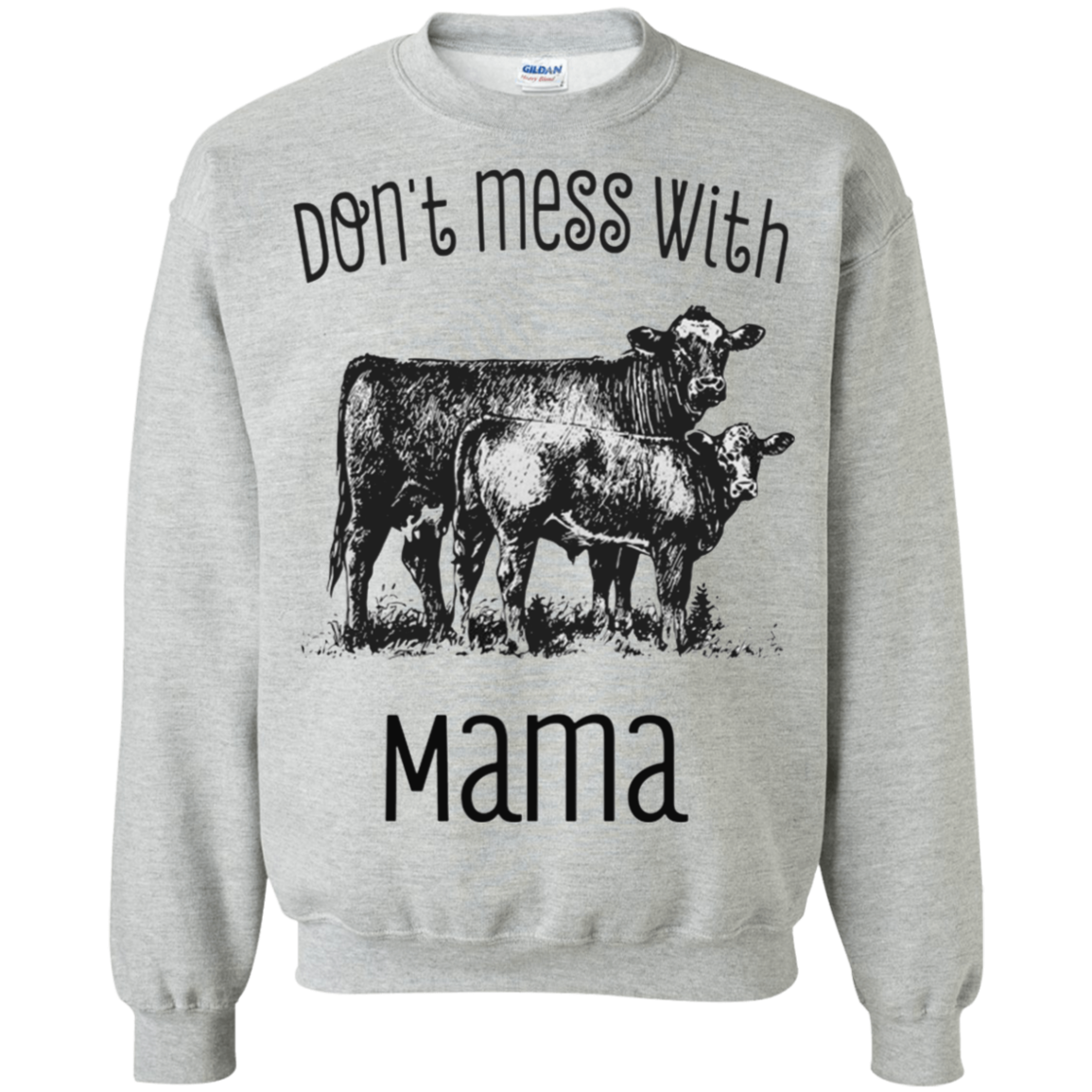Donâ™t Mess With Mama Cow Shirt G180 Crewneck Pullover 8 Oz.