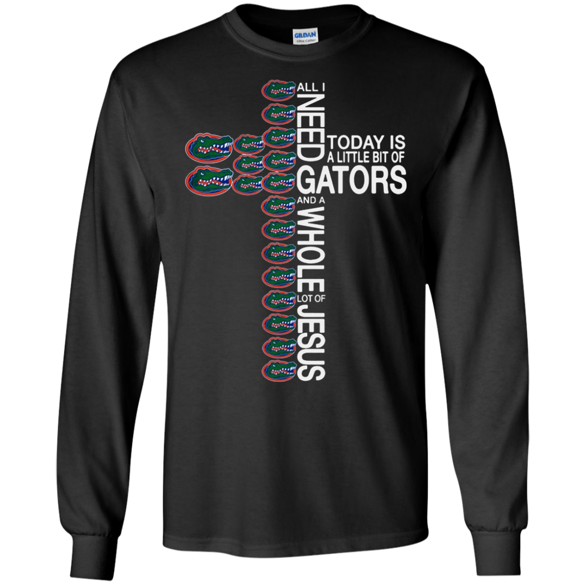 All I Need Today Is A Little Bit Of Florida Gators And A Whole Lot Of Jesus Shirt G240 Ls Ultra T-shirt