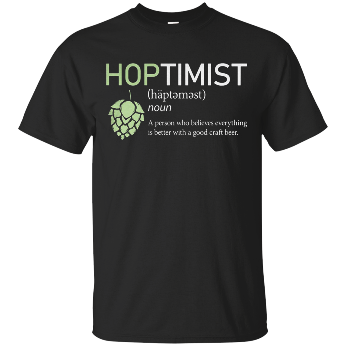 Hoptimist A Person Who Believes Everything Is Better With A Good Craft Beer G200 Ultra T-s