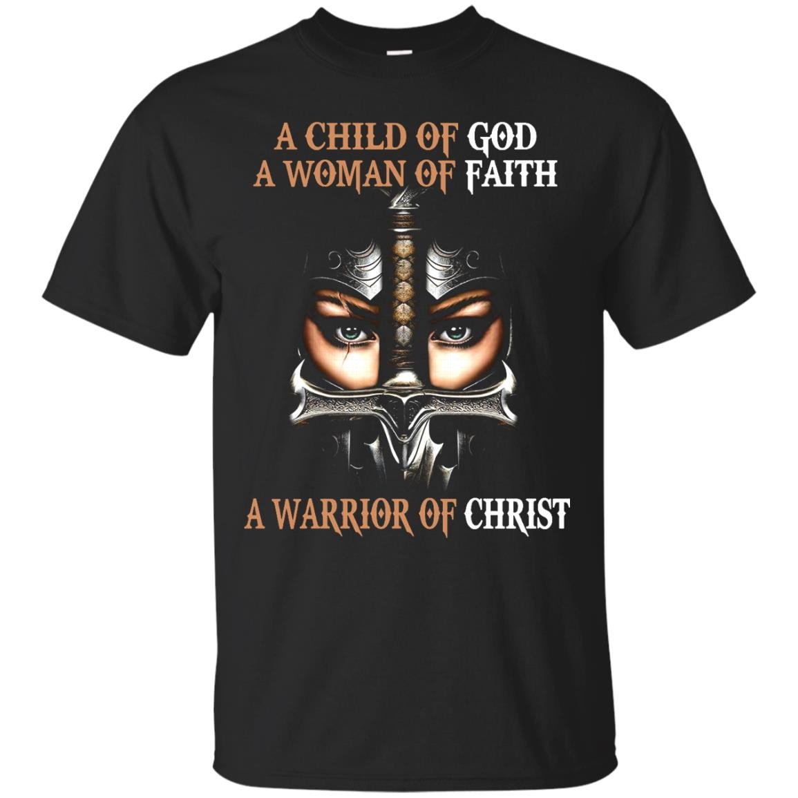 A Child Of God A Woman Of Faith A Warrior Of Christ T-shirt