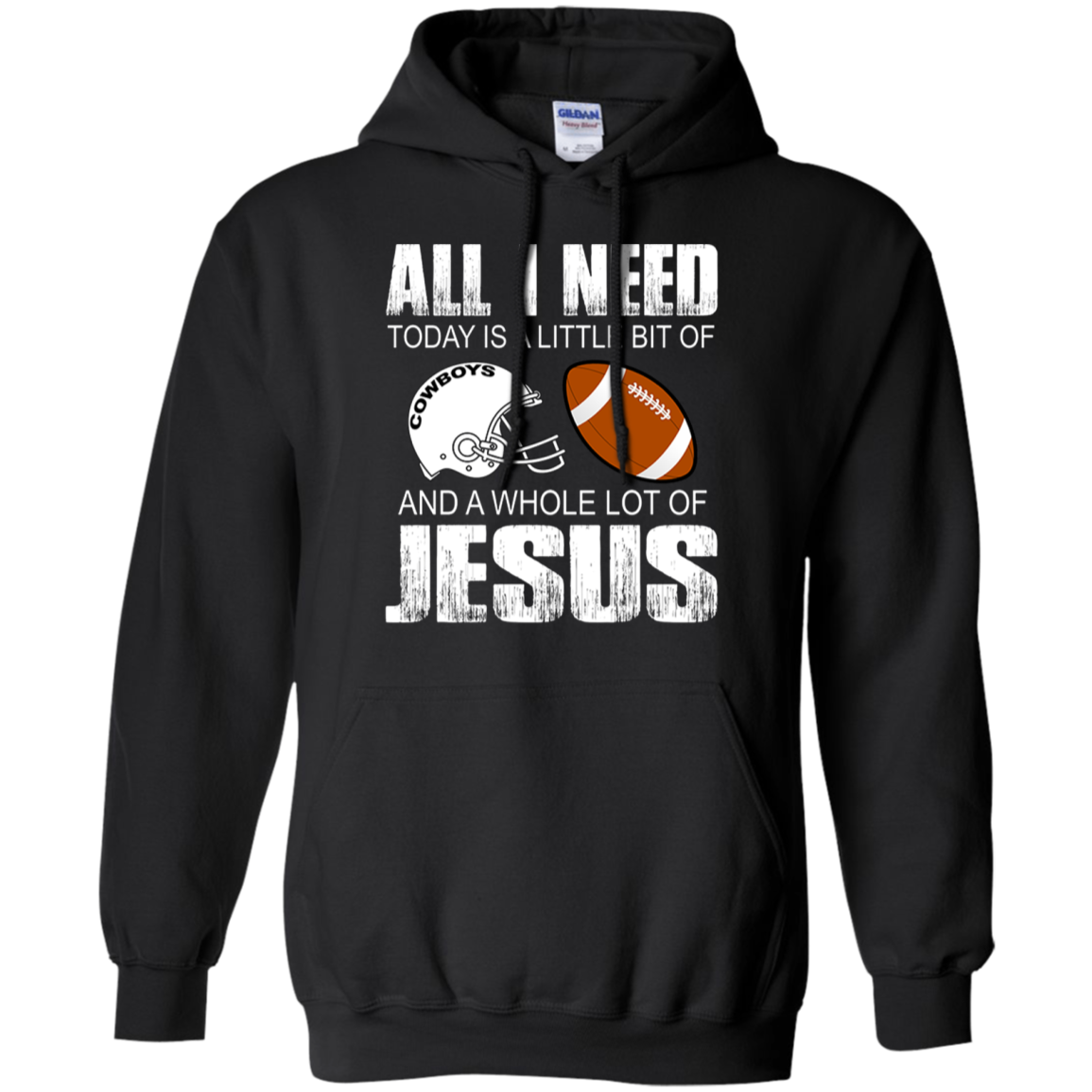 All I Need Today Is A Little Bit Of Cow Dallas And Jesus Shirt G185 Pullover 8 Oz.