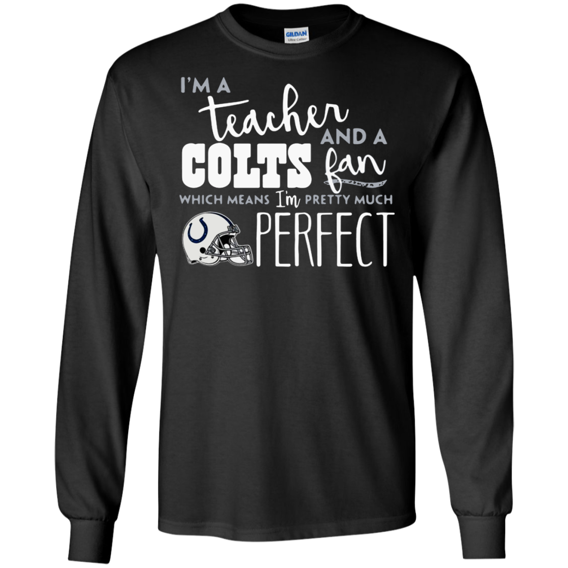 Iâ™m A Tea And A Indianapolis Colts Fan Which Means Iâ™m Pretty Much Perfect Shirt G240 Ls Ultra T-shirt