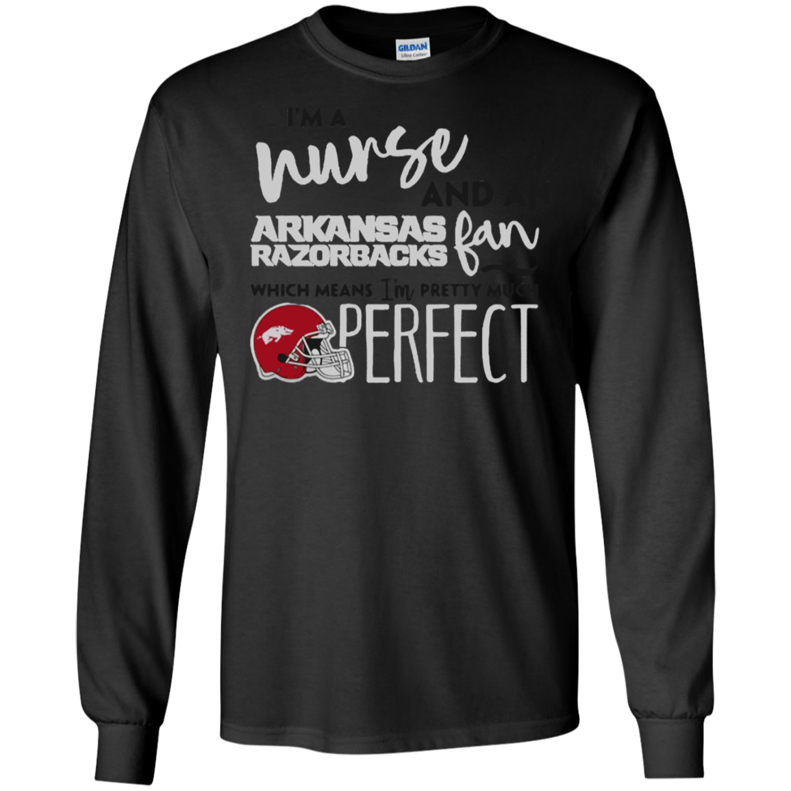 Iâ™m A Nurse And A Arkansas Razorbacks Fan Which Means Iâ™m Pretty Much Perfect Shirt G240 Ls Ultra T-shirt