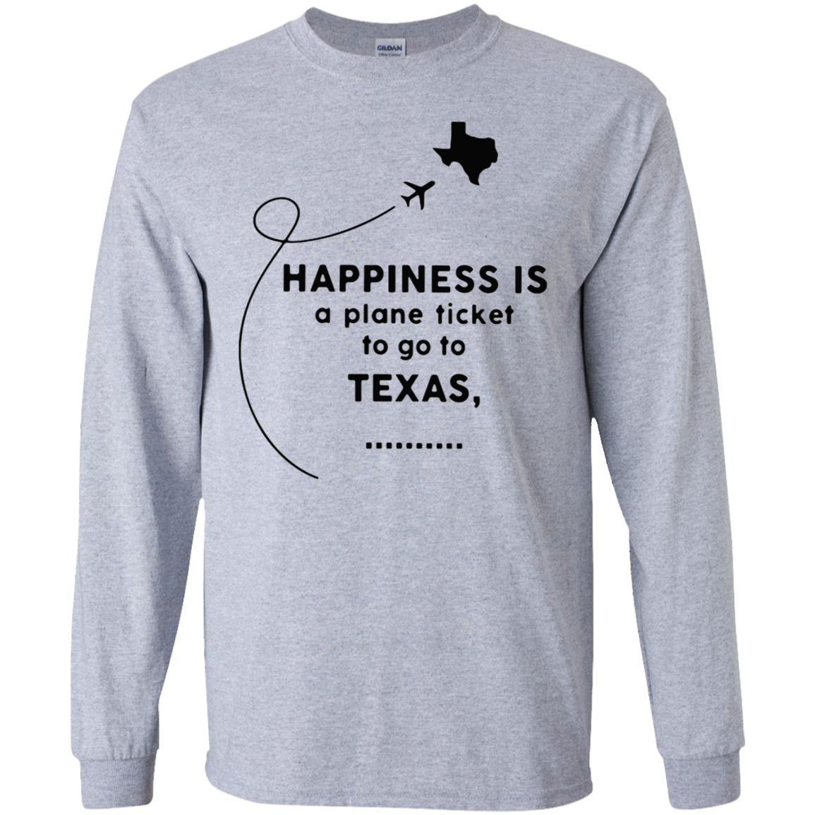 Happiness Is A Plane Ticket To Go To Texas Shirt G240 Ls Ultra T-shirt