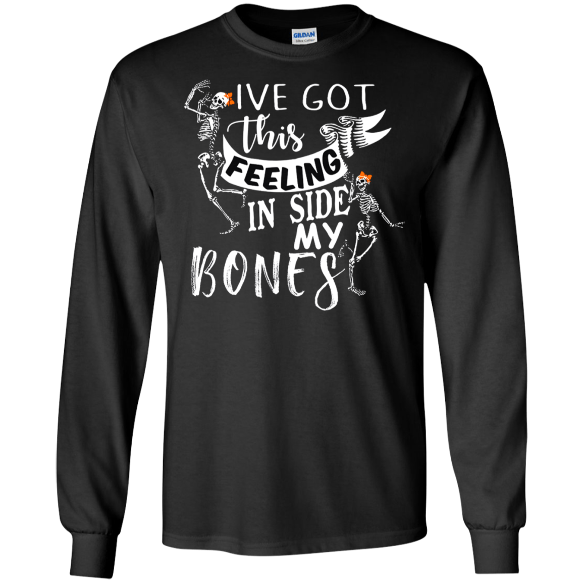 Iâ™ve Got This Feeling Inside My Bones Halloween Shirt G240 Ls Ultra T-shirt