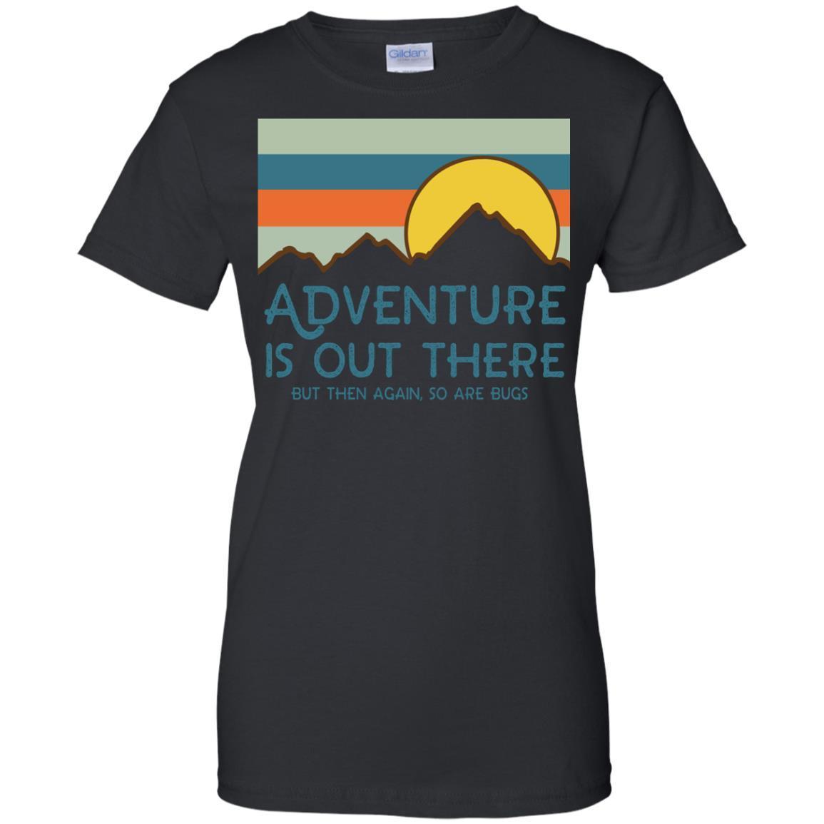 Adventure Is Out There But Then Again - So Are Bugs Shirt