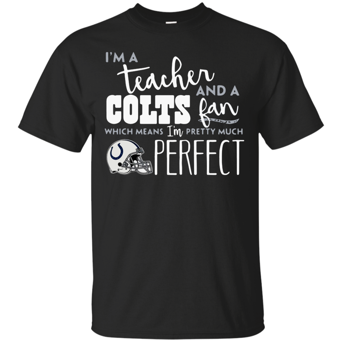 Iâ™m A Tea And A Indianapolis Colts Fan Which Means Iâ™m Pretty Much Perfect Shirt G