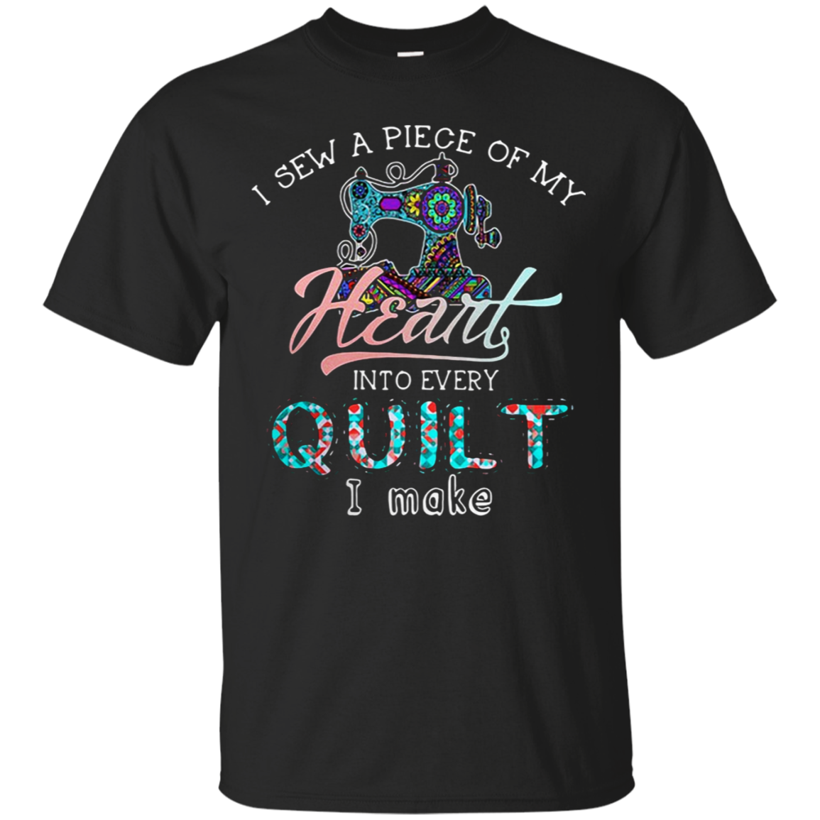 I Sew A Piece Of My Heart Into Every Quilt I Make Shirt G200 Ultra T-shirt