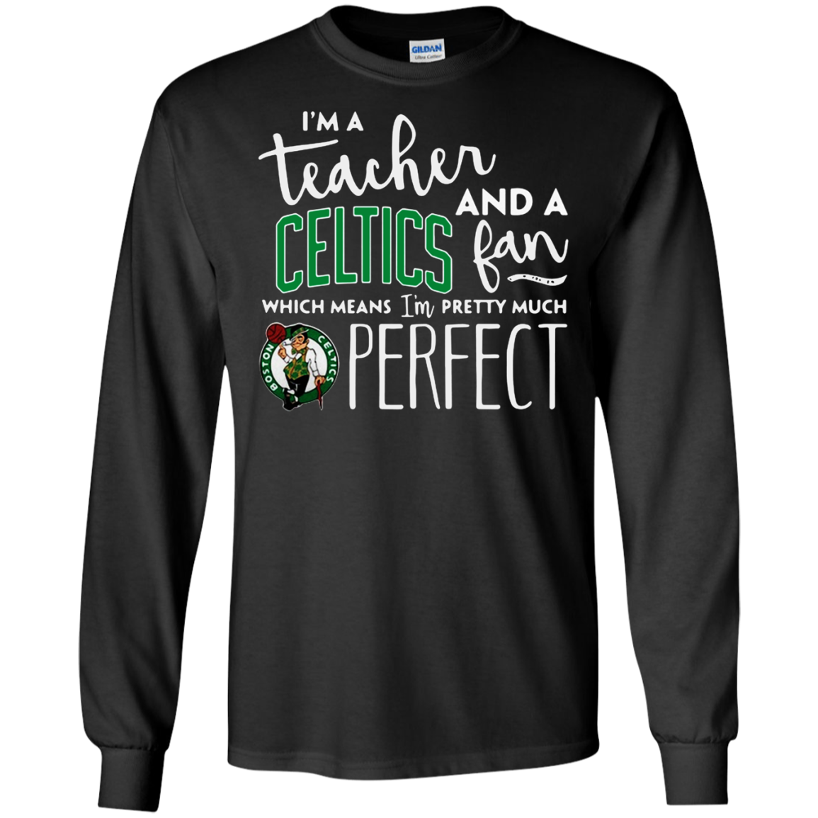 Iâ™m A Tea And A Boston Celtics Fan Which Means Iâ™m Pretty Much Perfect Shirt G240 