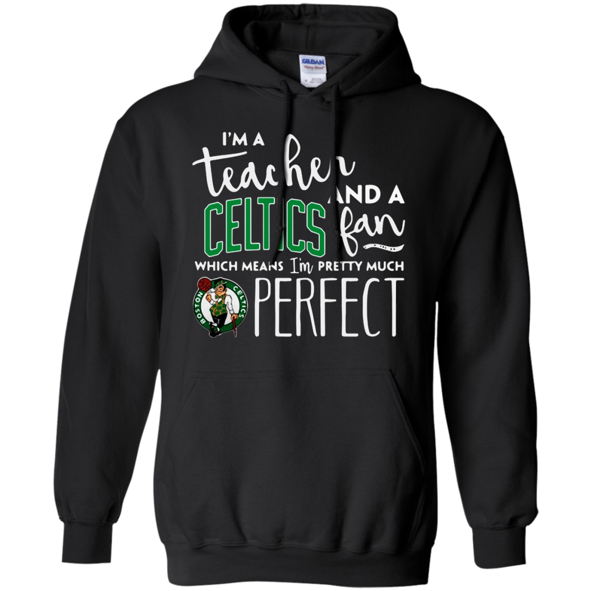 Iâ™m A Tea And A Boston Celtics Fan Which Means Iâ™m Pretty Much Perfect Shirt G185 Pullover 8 Oz.