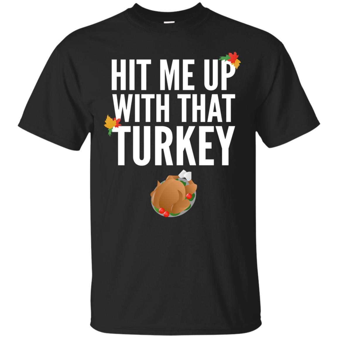 Funny Turkeys Hit Me Up With That Turkey Shirt