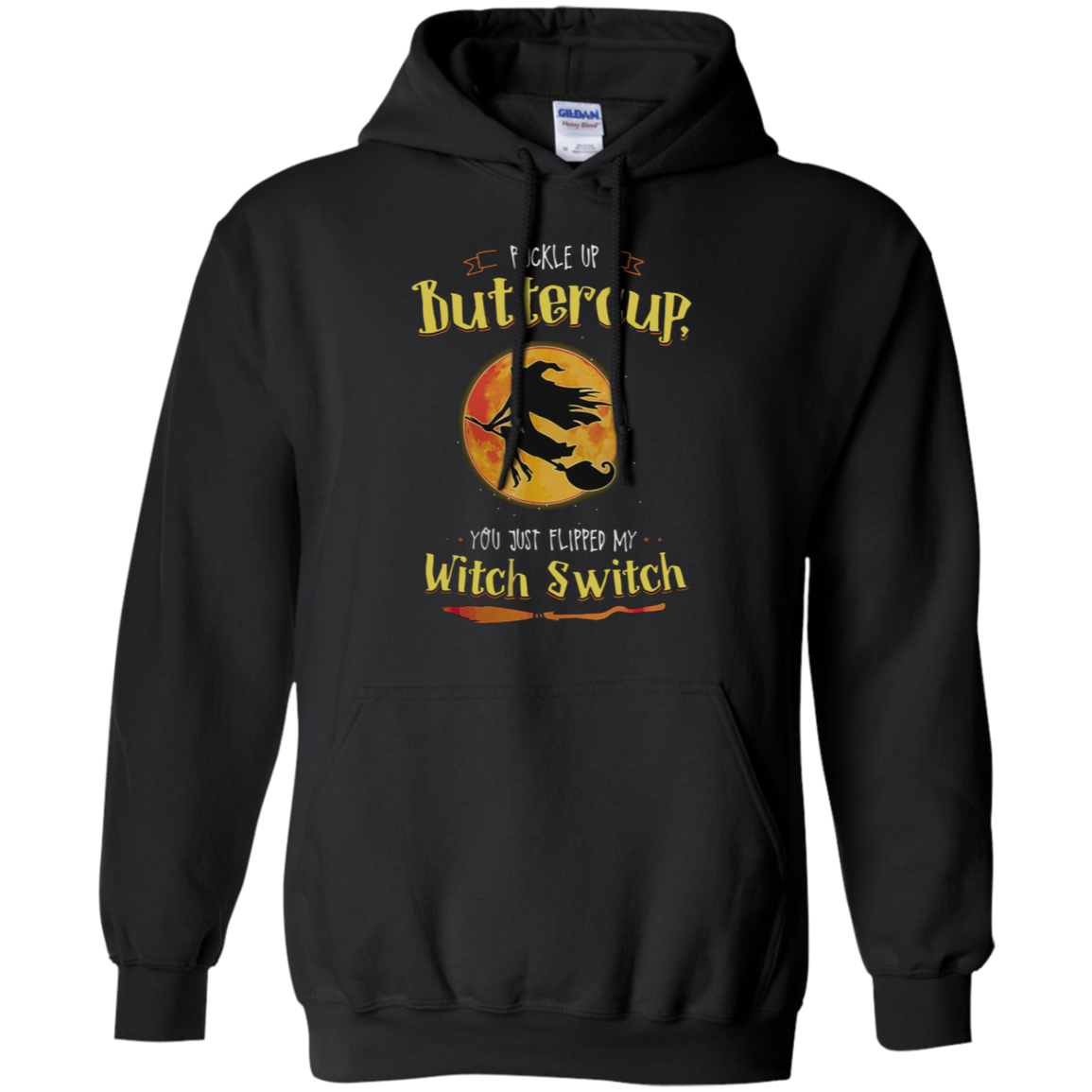 Halloween Buckle Up Buttercup You Just Flipped My Witch Switch Shirt G185 Pullover 8 Oz.