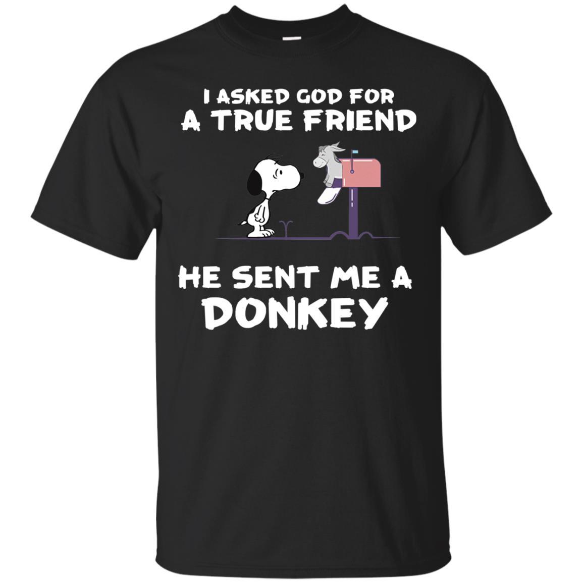 Snoopy I Asked God For A True Friend He Send Me A Donkey Shirts