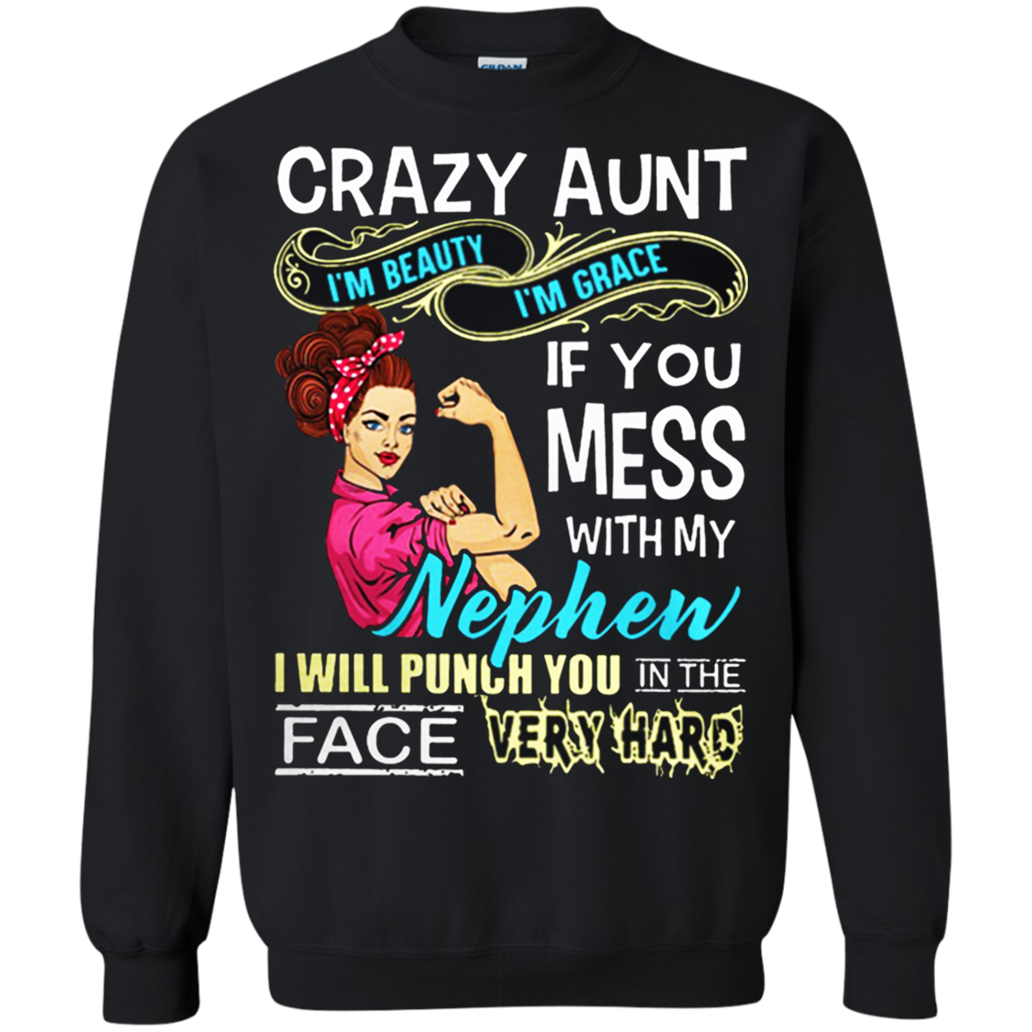 Crazy Grandma Iâ™m Beauty Iâ™m Grace If You Mess With My Nephen Shirt G180 Crewneck Pullover 8 Oz.