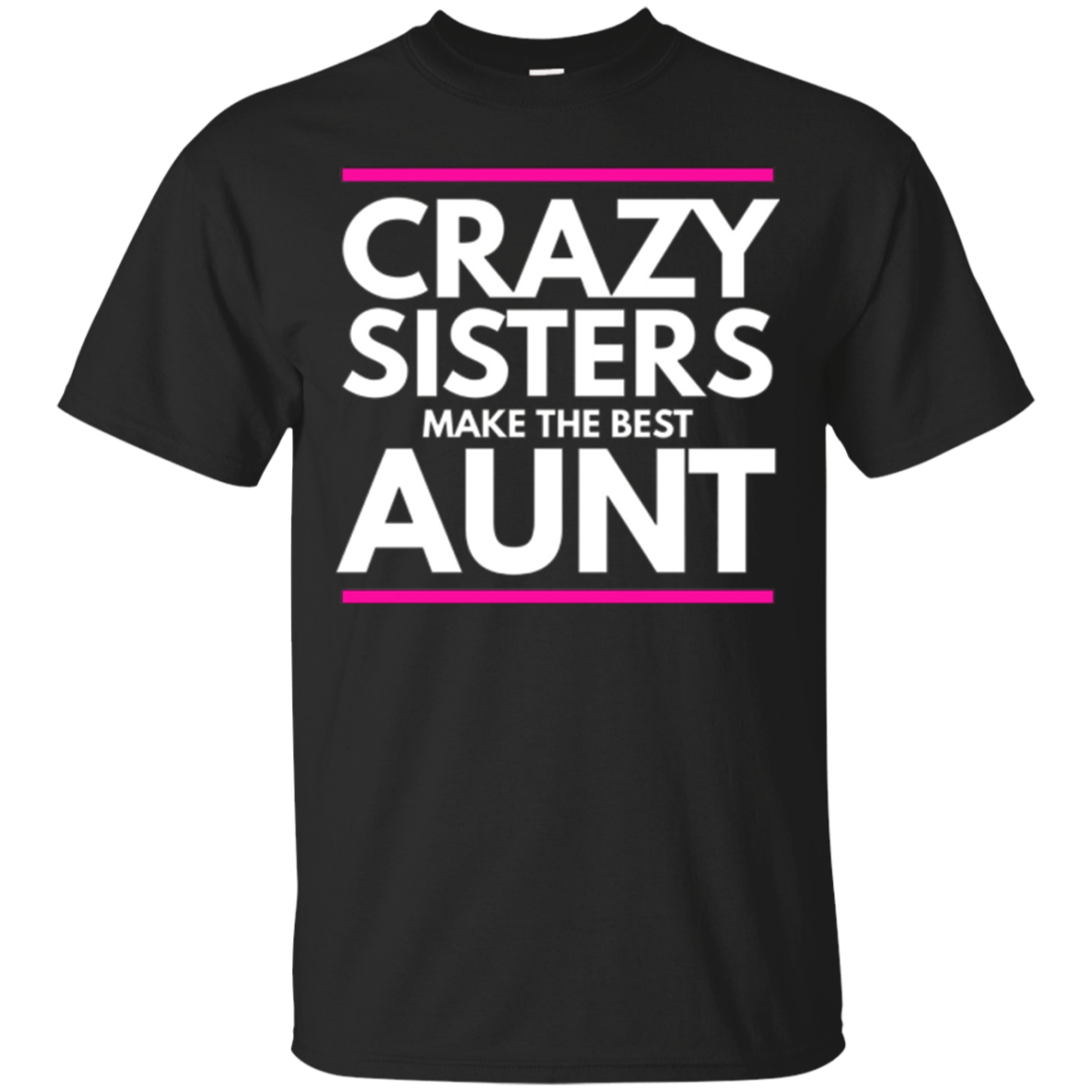 Crazy Sisters Make The Best Aunt Sister In Law Gift T-shirt