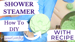 Shower Steamers | Making Shower Fizzies | How To DIY | Vermont Lavender 