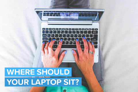 keep your laptop off your lap