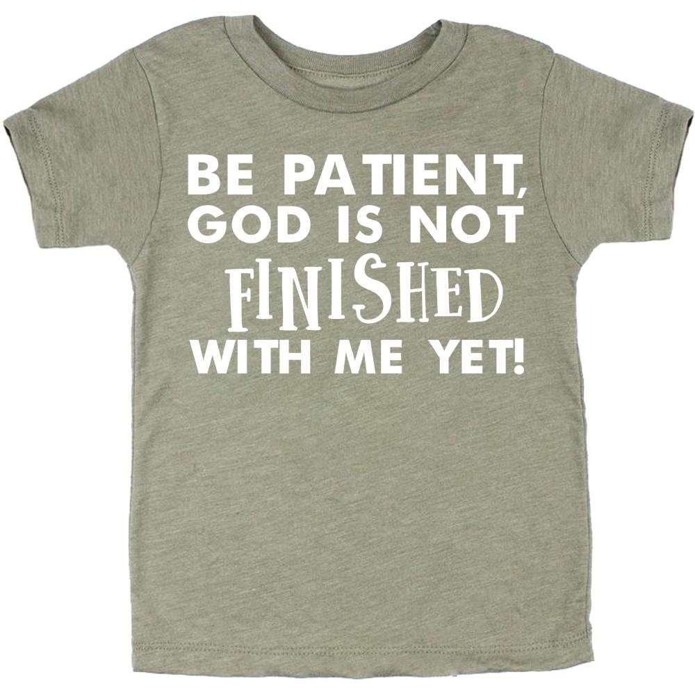 Be Patient God Is Not Finished With Me Yet Christian Kids Tshirt