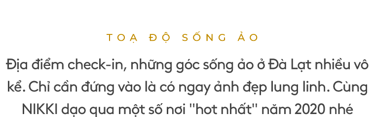 Những góc sống ảo ở Đa Lạt nhiều vô số kể. Chỉ cần đứng vào là có ngay ảnh dẹp lung linh. Cùng NIKKI dạo qua một số nơi HOT nhất nhé