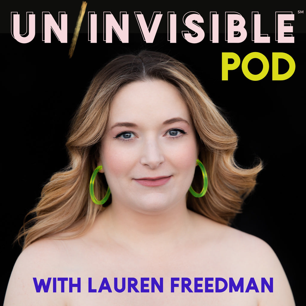 UnInvisible Pod with Lauren Freedman.