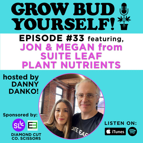Grow Bud Yourself podcast w Danny Danko featuring Jon and Megan from Suite Leaf 