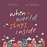 when the world stays inside by mikey woz