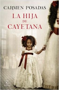 La hija de Cayetana by Carmen Posadas (Febrero 12, 2018) - libros en español - librosinespanol.com 