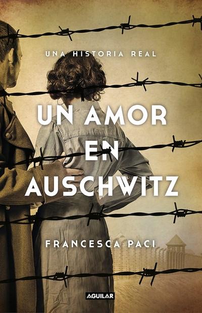 Un amor en Auschwitz / A Love in Auschwitz by Francesca Paci (Enero 30, 2018) - libros en español - librosinespanol.com 