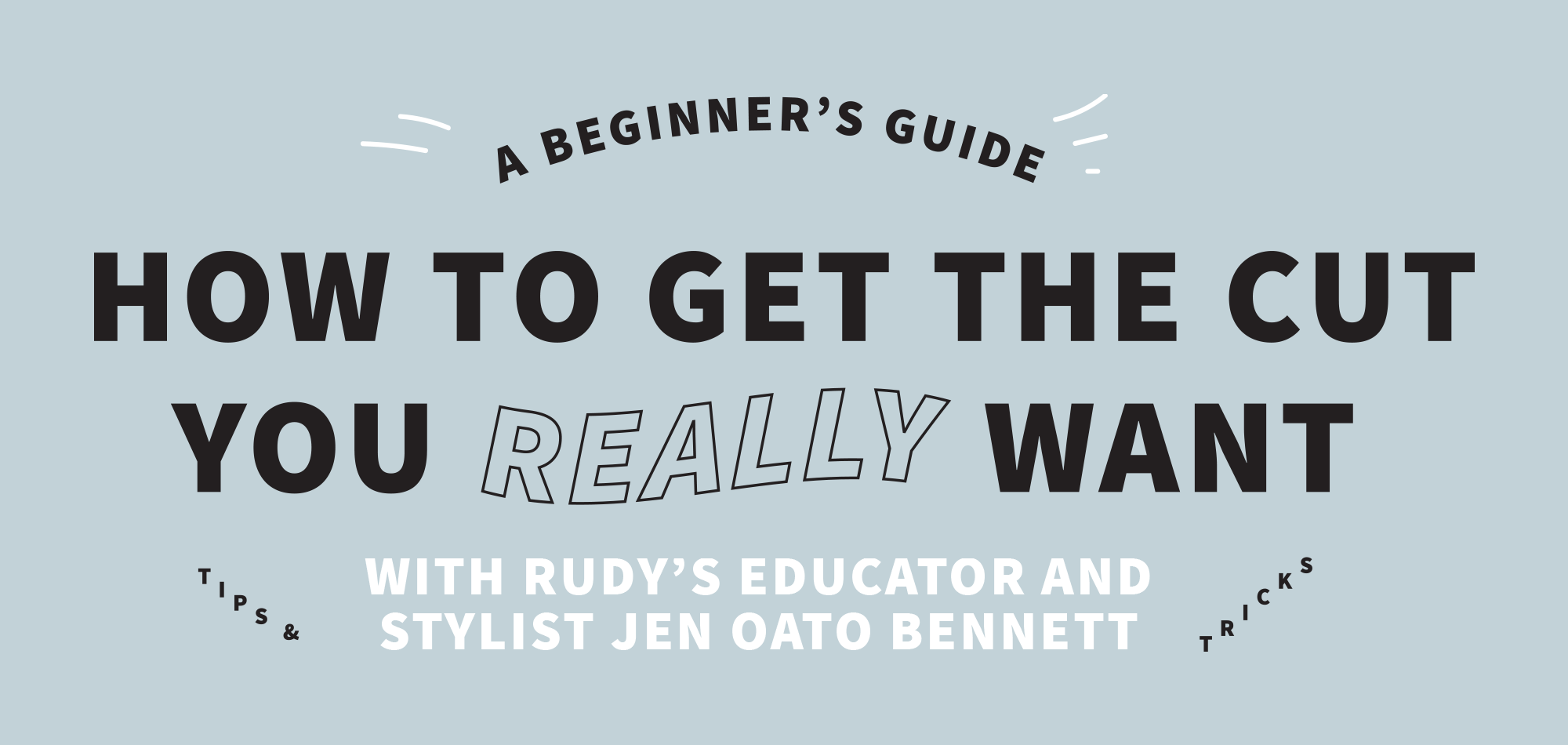 A Beginners Guide: How to Get the Cut You Really Want with Rudy's stylist and educator Jen Oato Bennett