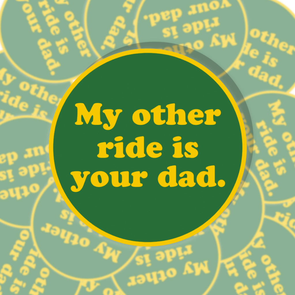 My Other Ride Is Your Dad Can Cooler