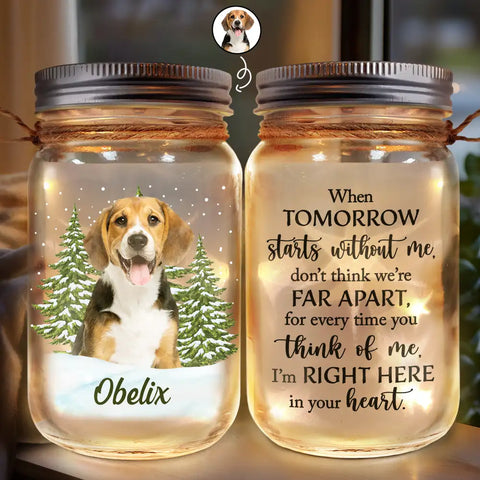 Custom Photo Pet Memorial When Tomorrow Starts Without Me - Personalized Mason Jar Light