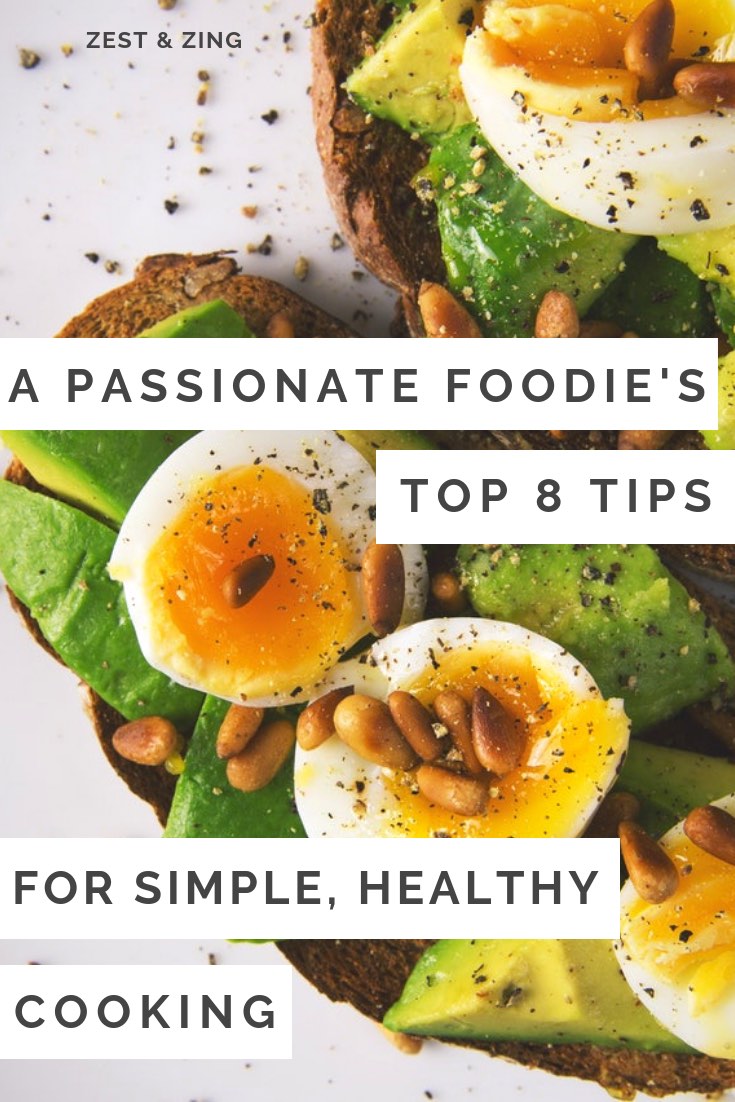 A Passionate Foodie's Top 8 Tips for Simple, Healthy Cooking