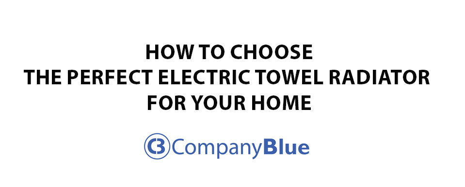How to Choose the Perfect Electric Towel Radiator for Your Home