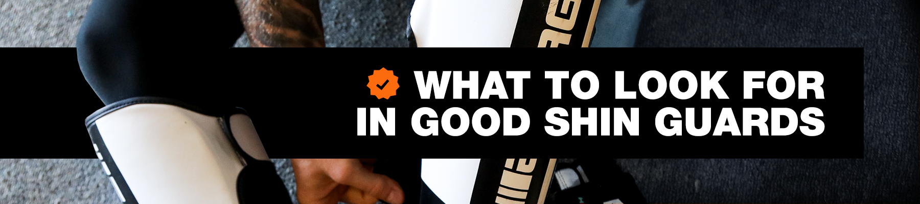 What To Look For In Good Shin Pads