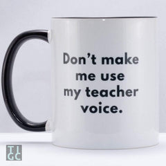 https://theinappropriategiftco.com/products/dont-make-me-use-my-teacher-voice-mug