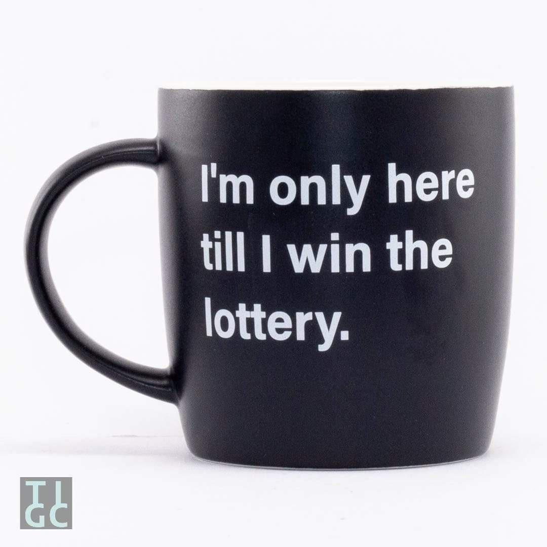 tigc the inappropriate gift co i m only here till i win the lottery mug