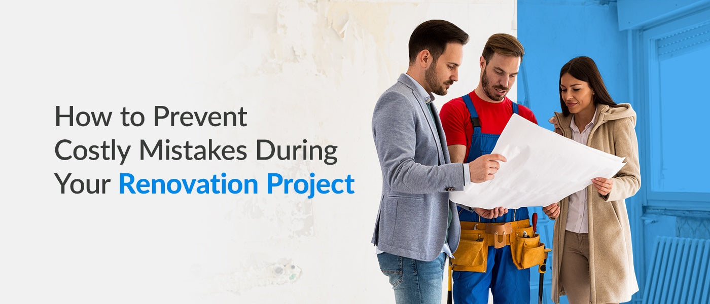 How to Prevent Costly Mistakes During Your Renovation Project