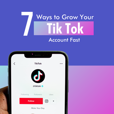 7 Ways to Grow Your Tik Tok Account Fast - Social Growth Engine