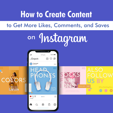 How to Create Content to Get More Likes, Comments and Saves on Instagram